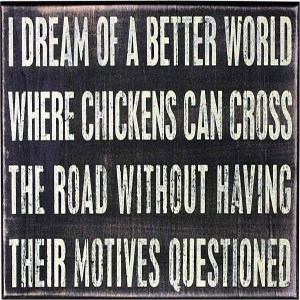 I dream of a better world where...